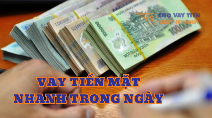 Vay tiền mặt nhanh trong ngày
