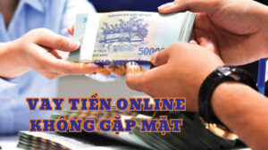 Vay tiền online không gặp mặt