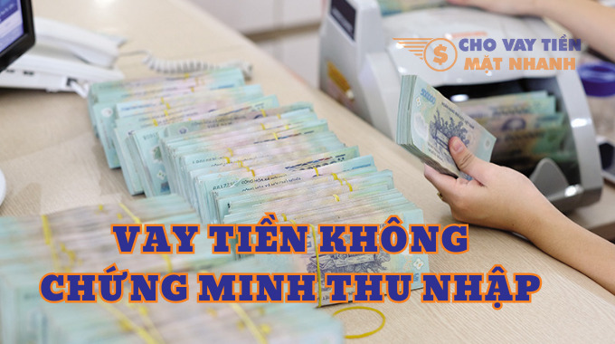 Vay tiền trả góp không chứng minh thu nhập