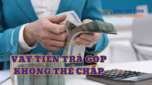 Vay tiền trả góp không thế chấp