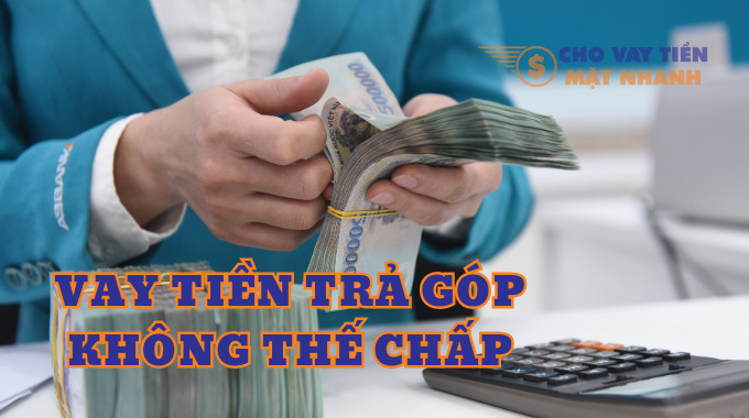 Vay tiền trả góp không thế chấp